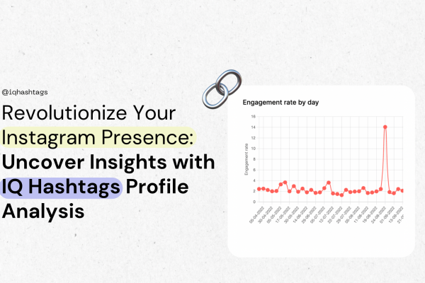 Revolutionize Your Instagram Presence: Uncover Insights with IQ Hashtags Profile Analysis