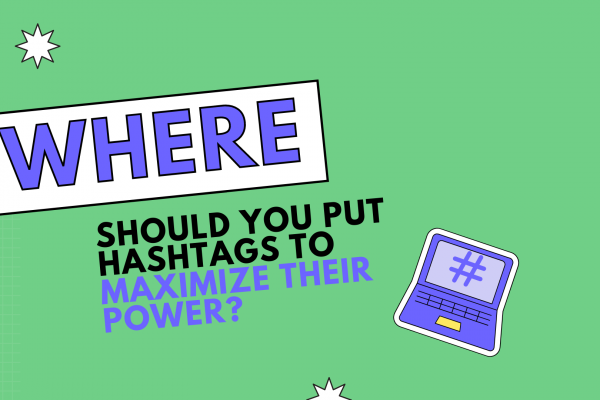 Where should you put hashtags to maximize their power?