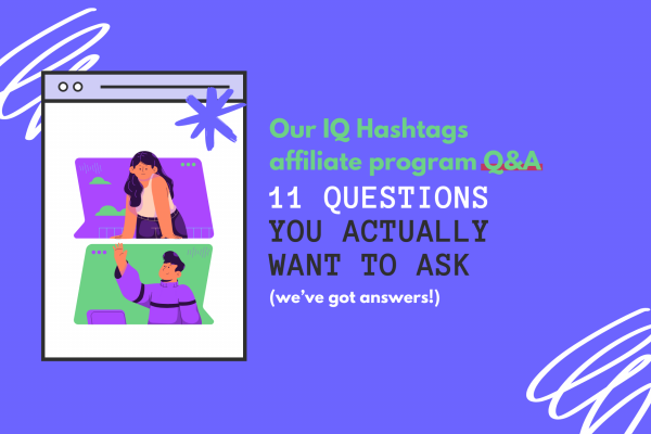 Our IQ Hashtags affiliate program Q&A – 11 questions you actually want to ask (we’ve got answers!)