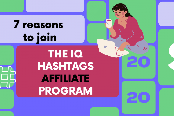 7 reasons to join the IQ Hashtags affiliate program