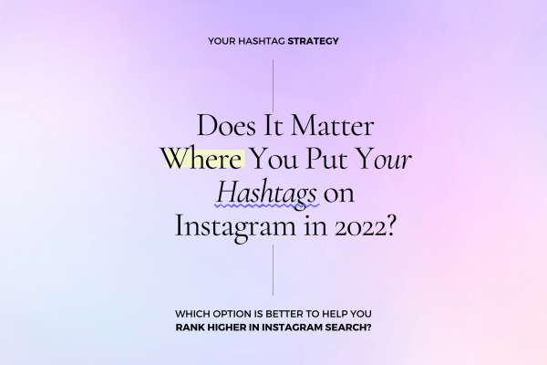 Does It Matter Where You Put Your Hashtags on Instagram in 2022?