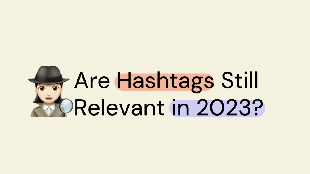 Hashtags in 2023: Are They Still Relevant?