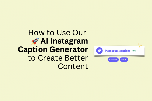 How to Use Our AI-Powered Instagram Caption Generator to Create Better Content