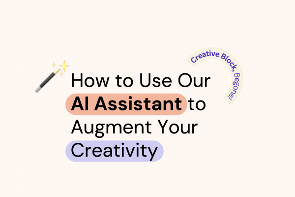 Creative Block, Begone! How to Use Our AI Assistant to Augment Your Creativity