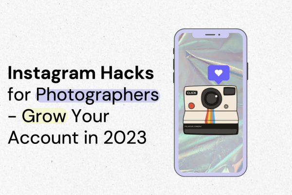 Instagram for Photographers: Grow Your Account in 2023