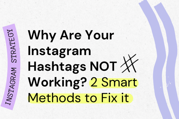 Why Are Your Instagram Hashtags NOT Working? 2 New Methods to Fix it
