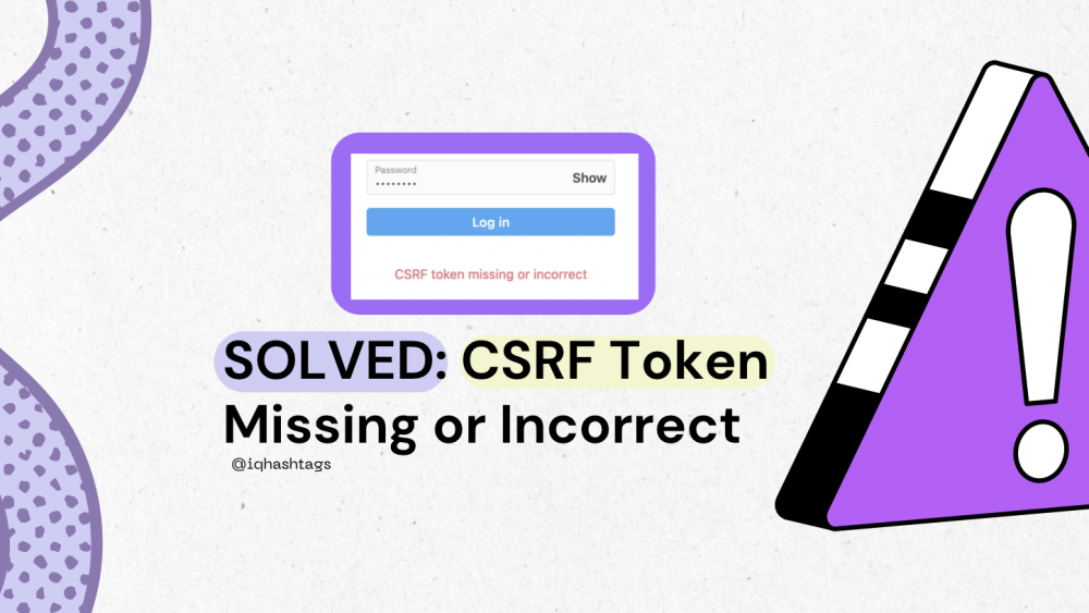 CSRF Token Missing or Incorrect