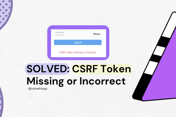 CSRF Token Missing or Incorrect