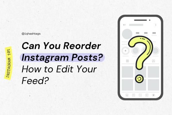 Can You Reorder Instagram Posts? How to Edit Your Feed?