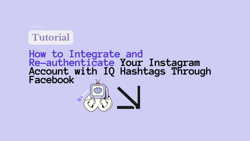 Integrate and Re-authenticate Your Instagram Account with IQ Hashtags