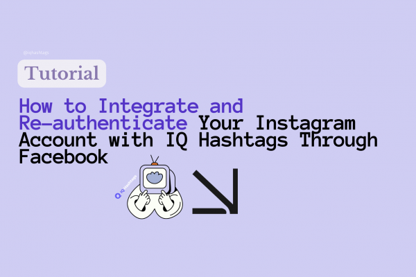How to Integrate and Re-authenticate Your Instagram Account with IQ Hashtags Through Facebook